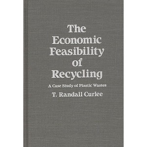The Economic Feasibility of Recycling - by  T Randall Curlee (Hardcover) - 1 of 1