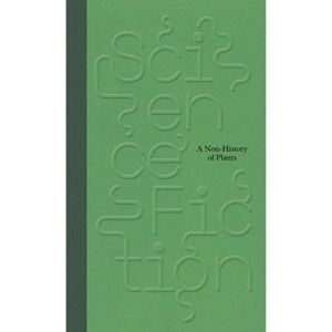 Science/Fiction: A Non-History of Plants - by  Clothilde Morette & Victoria Aresheva (Hardcover) - 1 of 1