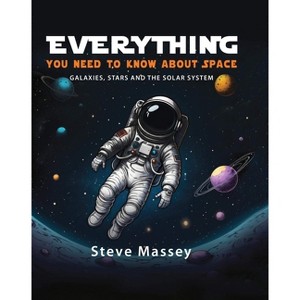 Everything You Need to Know about Space - by  Steve Massey (Hardcover) - 1 of 1