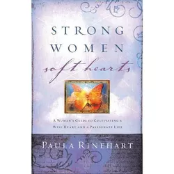 Strong Women, Soft Hearts - by  Paula Rinehart (Paperback)