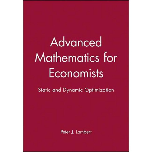 Advanced Math for Economics - (Static and Dynamic Optimization) by Peter J  Lambert (Paperback)