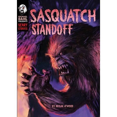 Sasquatch Standoff - (Michael Dahl Presents: Scary Stories) by  Megan Atwood (Hardcover)