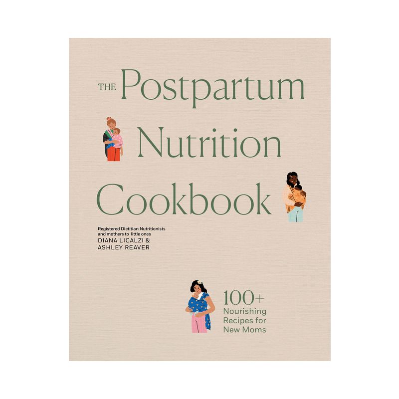 The Postpartum Nutrition Cookbook - by  Diana Licalzi & Ashley Reaver (Hardcover), 1 of 2