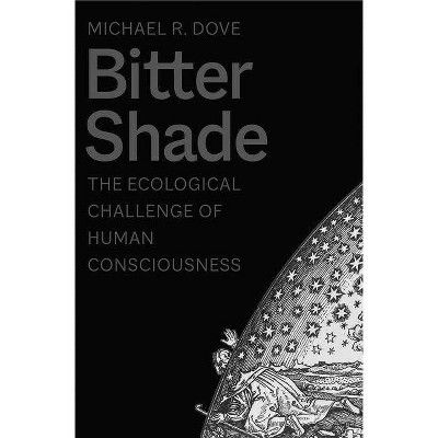 Bitter Shade - (Yale Agrarian Studies) by  Michael R Dove (Hardcover)