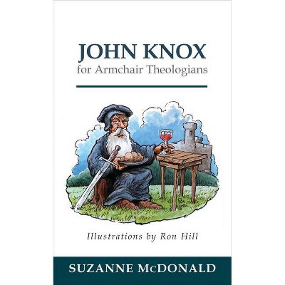 John Knox for Armchair Theologians - by  Suzanne McDonald (Paperback)