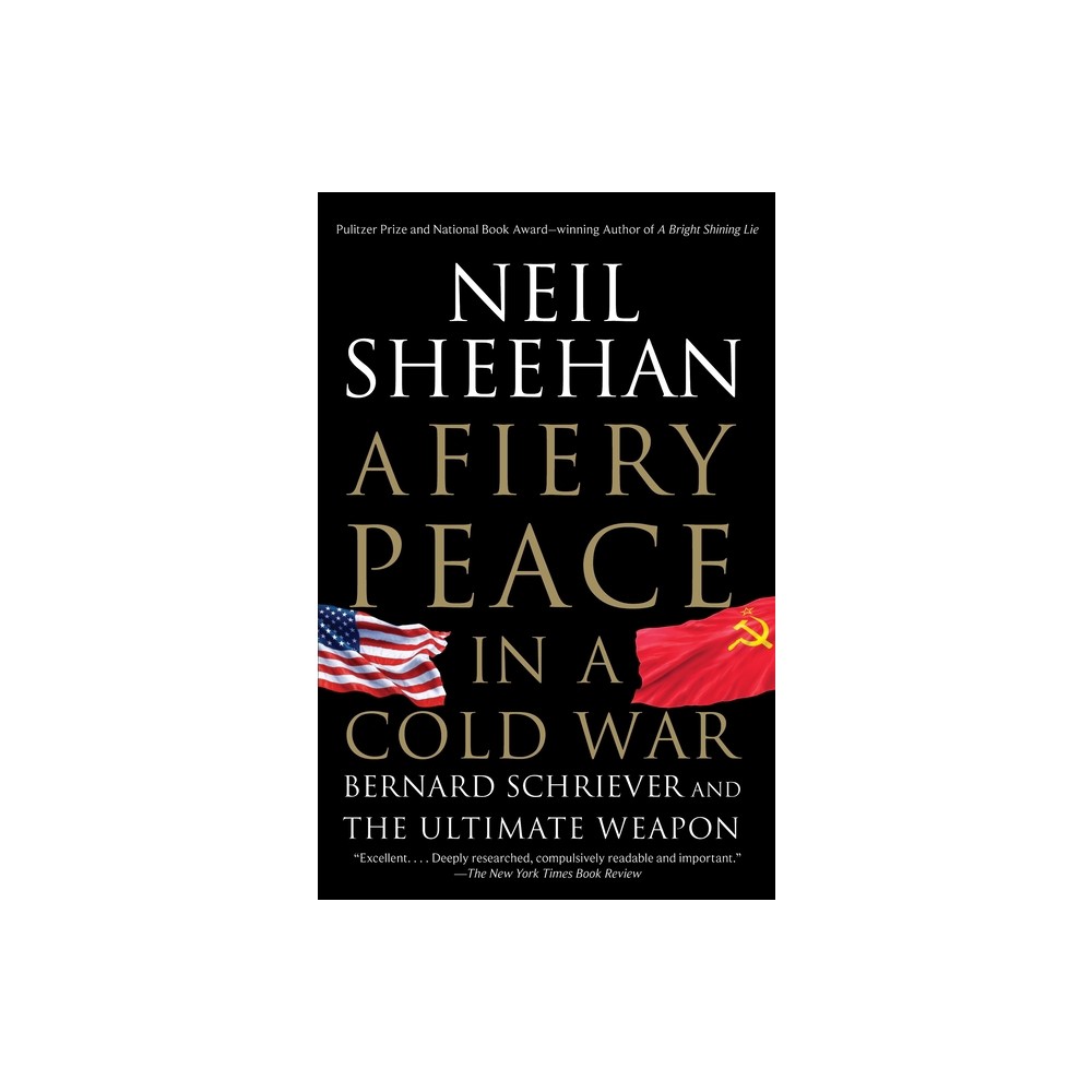 A Fiery Peace in a Cold War - by Neil Sheehan (Paperback)