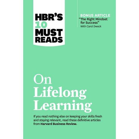 Hbr's 10 Must Reads On Lifelong Learning (with Bonus Article The Right  Mindset For Success With Carol Dweck) - (hbr's 10 Must Reads) (paperback) :  Target