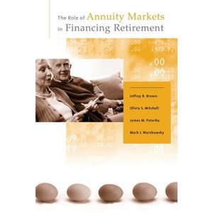 The Role of Annuity Markets in Financing Retirement - (Mit Press) by  Jeffrey R Brown & Olivia S Mitchell & James M Poterba (Paperback) - 1 of 1
