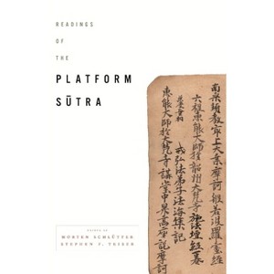 Readings of the Platform Sutra - (Columbia Readings of Buddhist Literature) by  Morten Schlütter & Stephen Teiser (Paperback) - 1 of 1