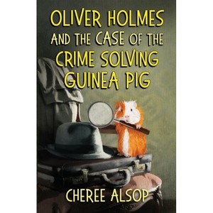 Oliver Holmes and the Case of the Crime Solving Guinea Pig - (Animal Detective) by  Cheree Alsop (Paperback) - 1 of 1