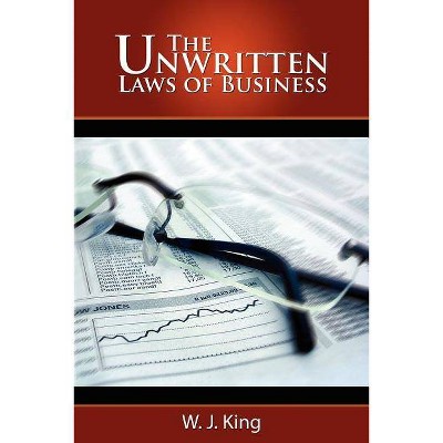 The Unwritten Laws of Business - by  W J King (Paperback)