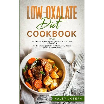 Low Oxalate Diet Cookbook - by  Haley Joseph (Paperback)