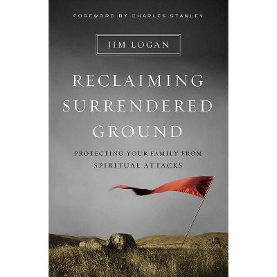 Reclaiming Surrendered Ground - by  Jim Logan (Paperback)