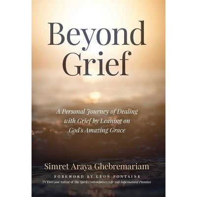 Beyond Grief - by  Simret Araya Ghebremariam (Hardcover)