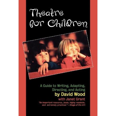 Theatre for Children - by  David Wood & Janet Grant (Hardcover)