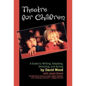 Theatre for Children - by  David Wood & Janet Grant (Hardcover) - 1 of 1