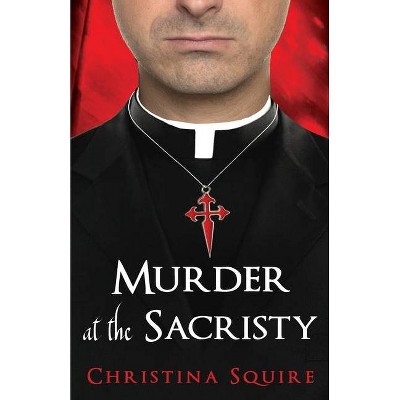 Murder at the Sacristy - by  Christina Squire (Paperback)