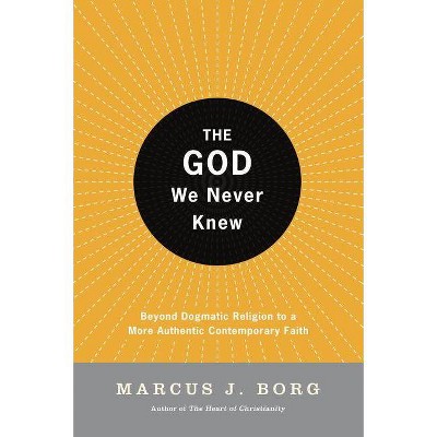 The God We Never Knew - by  Marcus J Borg (Paperback)