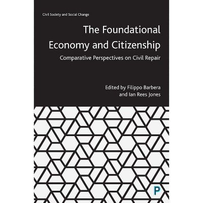 The Foundational Economy and Citizenship - (Civil Society and Social Change) by  Filippo Barbera & Ian Rees Jones (Paperback)