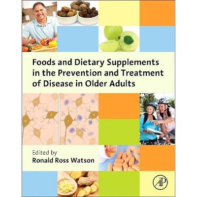 Foods and Dietary Supplements in the Prevention and Treatment of Disease in Older Adults - by  Ronald Ross Watson (Hardcover)