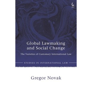 Global Lawmaking and Social Change - (Studies in International Law) by  Gregor Novak (Hardcover) - 1 of 1