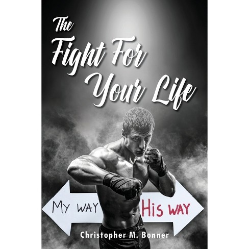 The Fight For Your Life - By Christopher M Bonner (paperback) : Target