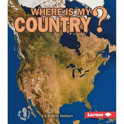 Where Is My Country? - (First Step Nonfiction -- Where Am I?) by  Robin Nelson (Paperback)