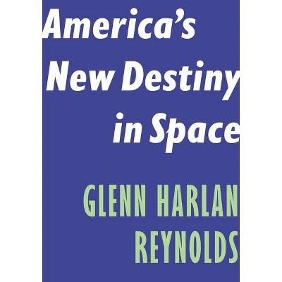 America's New Destiny in Space - (Encounter Intelligence) by  Glenn Harlan Reynolds (Paperback)