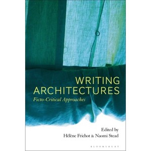 Writing Architectures - by  Hélène Frichot & Naomi Stead (Paperback) - 1 of 1