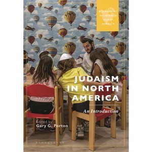 Judaism in North America - (Bloomsbury Religion in North America) by  Gary G Porton (Hardcover) - 1 of 1