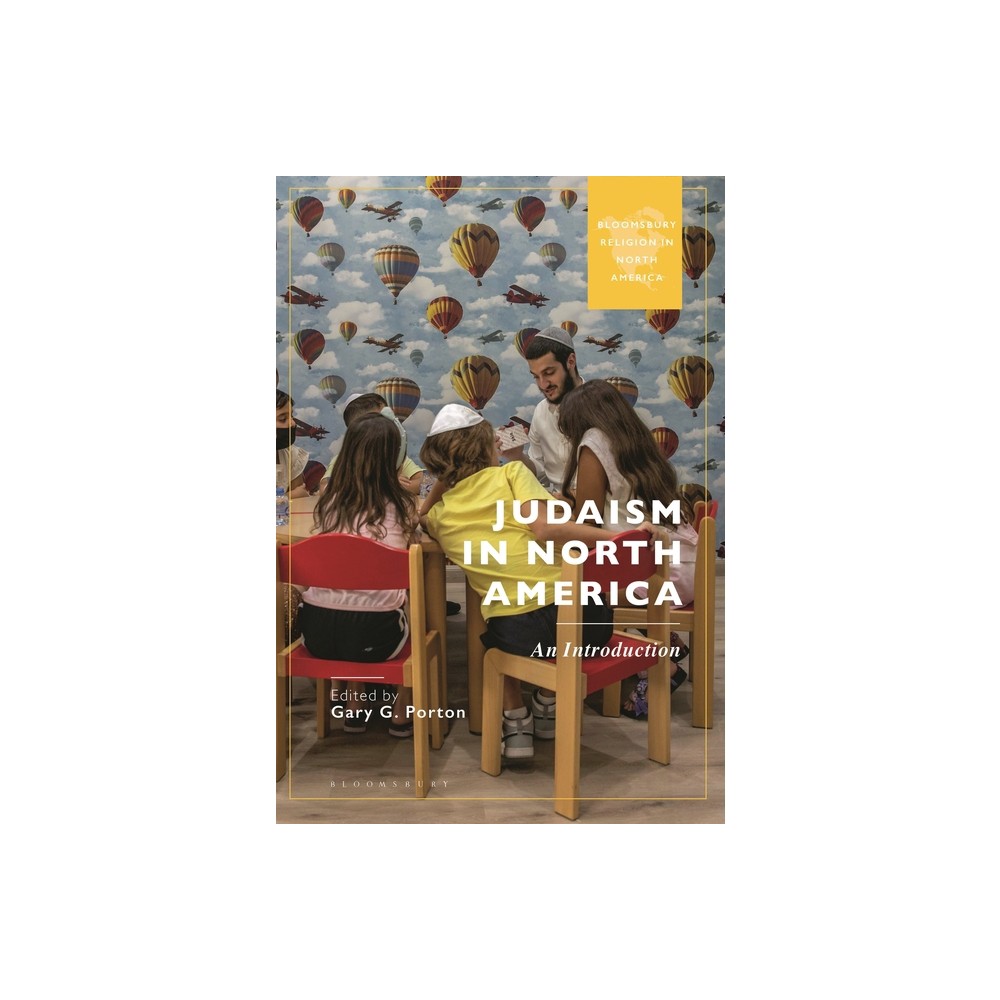 Judaism in North America - (Bloomsbury Religion in North America) by Gary G Porton (Hardcover)