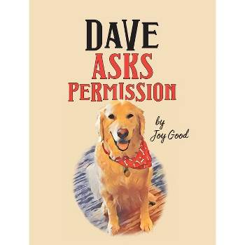 Dave Asks Permission - (Dave the Dog) by Joy Good