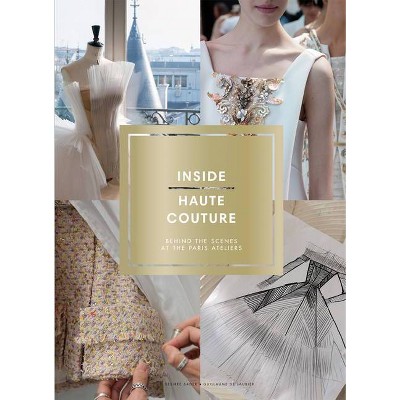 Inside Haute Couture - by  Désirée Sadek (Hardcover)