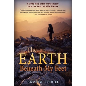 The Earth Beneath My Feet - (A 7,000 Walk of Discovery Into the Heart of Wild Nature) by  Andrew Terrill (Paperback) - 1 of 1