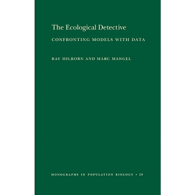 The Ecological Detective - (Monographs in Population Biology) by  Ray Hilborn & Marc Mangel (Paperback)