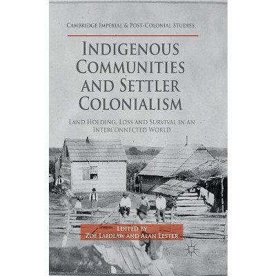 Indigenous Communities and Settler Colonialism - (Cambridge Imperial and Post-Colonial Studies) by  Z Laidlaw (Paperback)