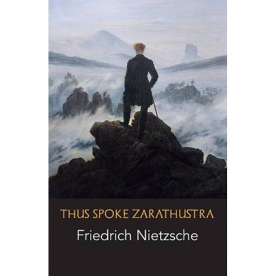 Thus Spoke Zarathustra - by  Friedrich Wilhelm Nietzsche (Paperback)