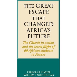 The Great Escape That Changed Africa's Future - by  Charles R Harper & William J Nottingham (Paperback) - 1 of 1