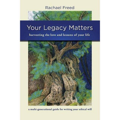 Your Legacy Matters - by  Rachael A Freed (Paperback)