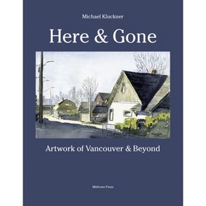 Here and Gone - by  Michael Kluckner (Paperback) - 1 of 1