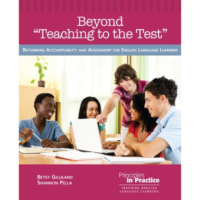 Beyond "teaching to the Test" - (Principles in Practice) by  Betsy Gilliland & Shannon Pella (Paperback)