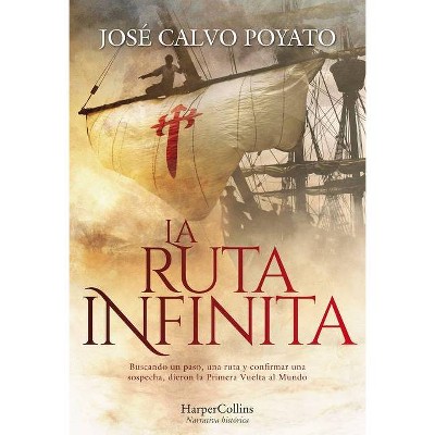 La Ruta Infinita (the Infinite Route - Spanish Edition) - by  José Calvo Poyato (Paperback)