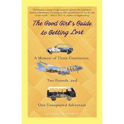 The Good Girl's Guide to Getting Lost - by  Rachel Friedman (Paperback)