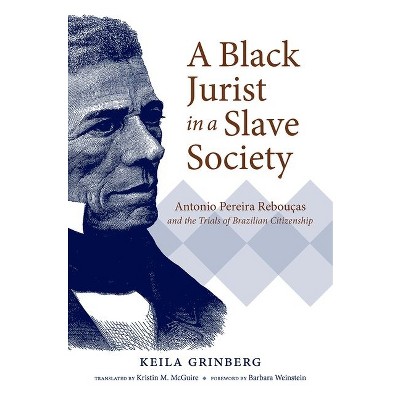 A Black Jurist in a Slave Society - (Latin America in Translation/En Traducción/Em Tradução) by  Keila Grinberg (Paperback)