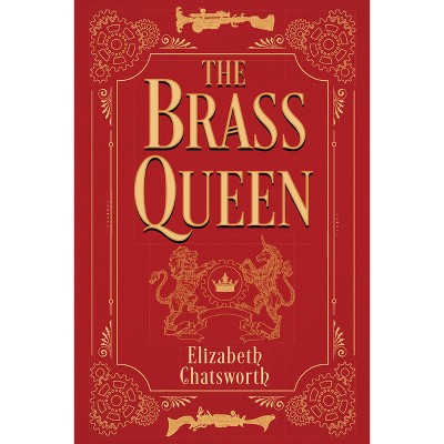 The Brass Queen - by  Elizabeth Chatsworth (Paperback)