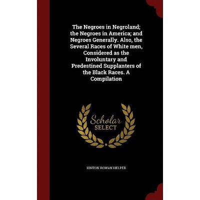 The Negroes in Negroland; The Negroes in America; And Negroes Generally. Also, the Several Races of White Men, Considered as the Involuntary and