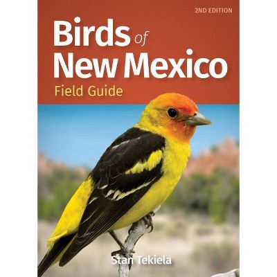 Birds of New Mexico Field Guide - (Bird Identification Guides) 2nd Edition by  Stan Tekiela (Paperback)