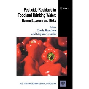 Pesticide Residues in Food and Drinking Water - (Wiley Agrochemicals & Plant Protection) by  Denis Hamilton & Stephen Crossley (Hardcover) - 1 of 1