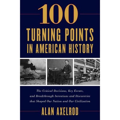 100 Turning Points in American History - by  Alan Axelrod (Paperback)