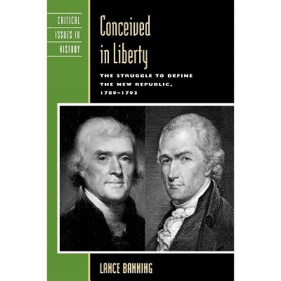 Conceived in Liberty - (Critical Issues in American History) by  Lance Banning (Paperback)